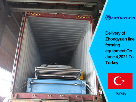 Livraison de l'équipement de formage de lignes Zhongyuan le 4 juin 2021 en Turquie