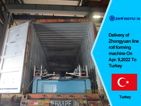 Livraison de la machine de formage de rouleaux de la ligne Zhongyuan le 9 avril 2022 en Turquie
